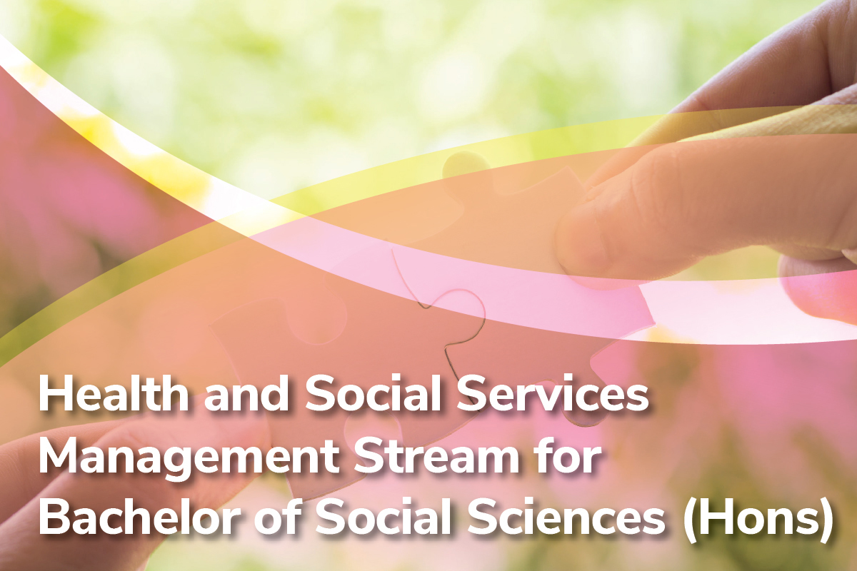 HEALTH AND SOCIAL SERVICES MANAGEMENT STREAM FOR BACHELOR OF SOCIAL SCIENCES (HONOURS)