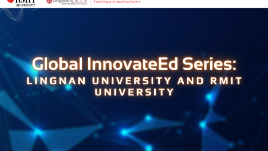 Global InnovateEd Series: RMIT & Lingnan