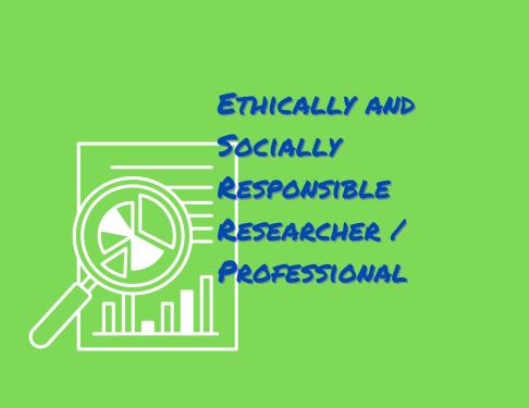 Ethically and Socially Responsible Researcher/Professional