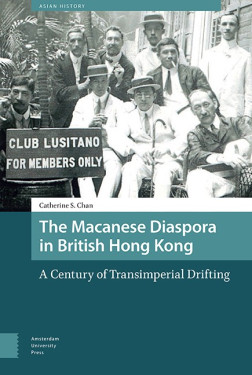 alt= The Macanese Diaspora in British Hong Kong: A Century of Transimperial Drifting (Amsterdam) 