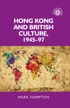 alt= Hong Kong and British culture, 1945-97 (Manchester) 