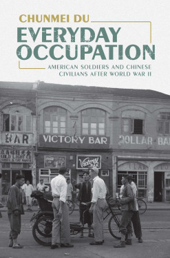 alt= Everyday Occupation: American Soldiers and Chinese Civilians after World War II (Cambridge) 