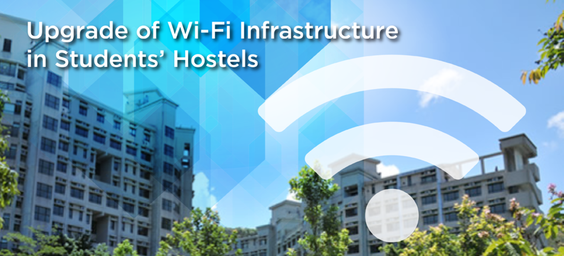 Upgrade of Wi-Fi Infrastructure in Students’ Hostels