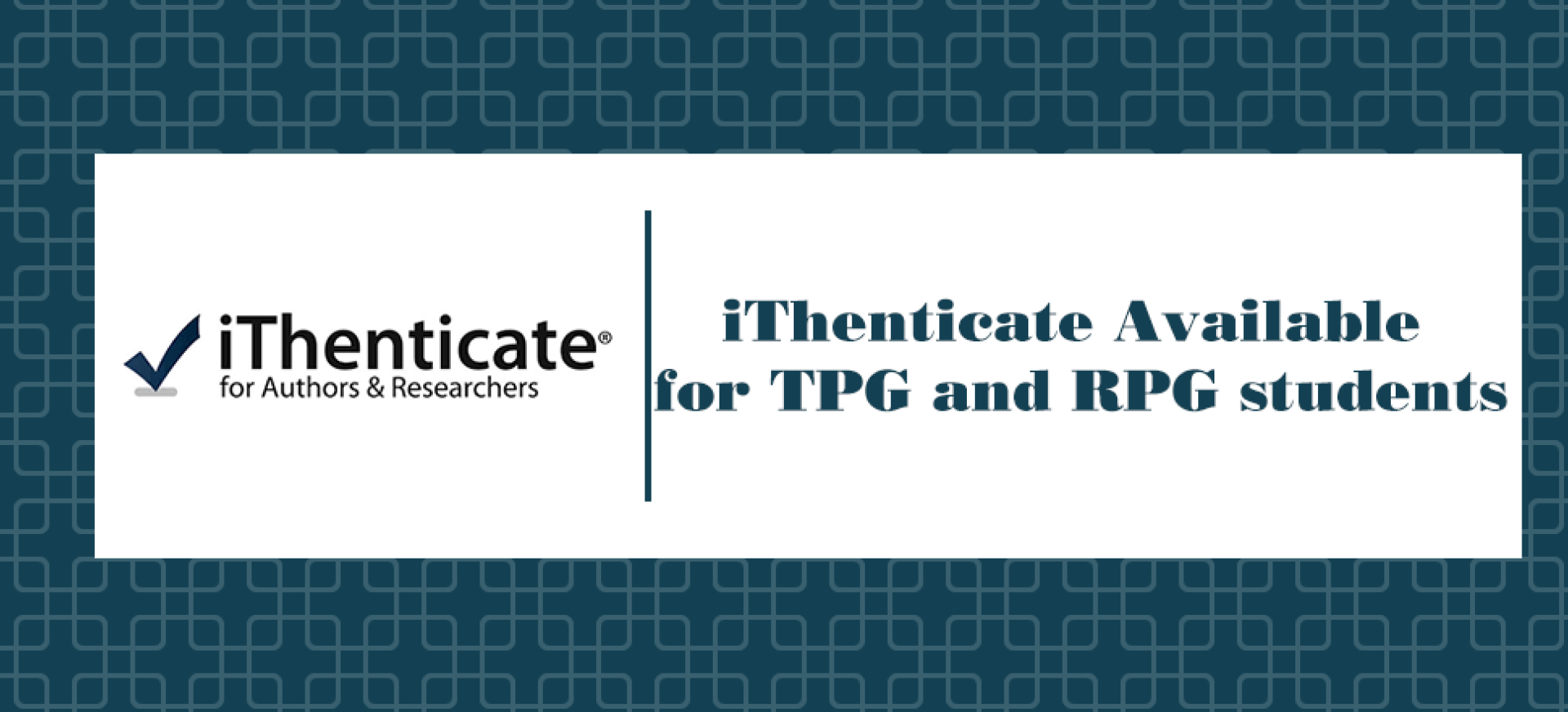 Issue 13 - iThenticate Available for TPG and RPG students
