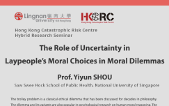 “The Role of Uncertainty in Laypeople’s Moral Choices in Moral Dilemmas” by Prof. Yiyun Shou