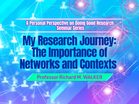 A Personal Perspective on Doing Good Research Seminar Series - Professor Richard M. WALKER