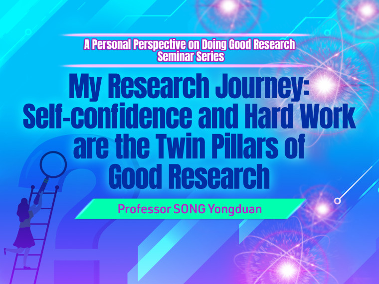 A Personal Perspective on Doing Good Research Seminar Series - Professor SONG Yongduan