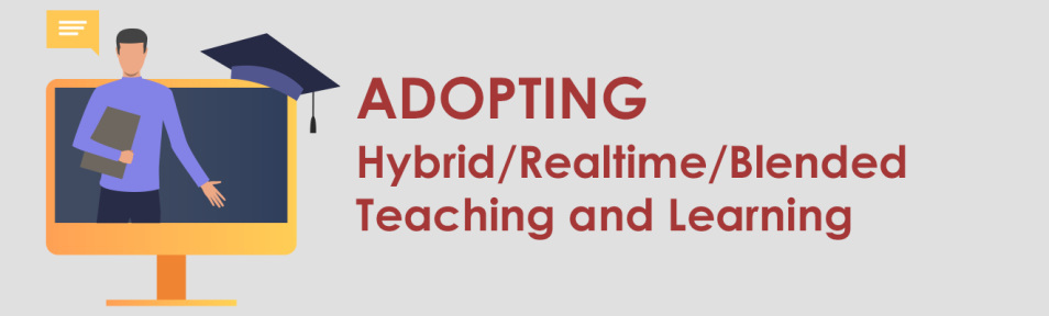 Adopting Hybrid/Realtime/Blended Teaching and Learning