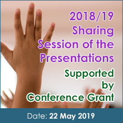 2018/19 Sharing Session of the Presentations, Supported by Conference Grant